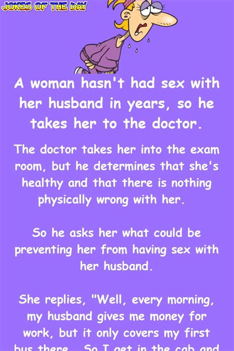 Dirty Joke A Woman Hasnt Had Sex With Her Husband In Years So He Takes Her To The Doctor