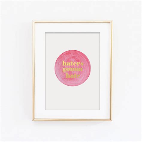 Haters Gonna Hate Print By Sweetlove Press