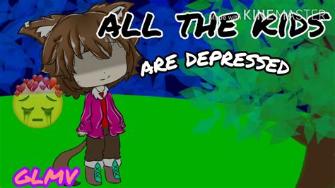 All The Kids Are Depressedglmv Youtube