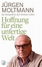 Hoffnung für eine unfertige Welt von Jürgen Moltmann; Eckart Löhr ...