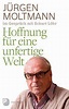 Hoffnung für eine unfertige Welt von Jürgen Moltmann; Eckart Löhr ...