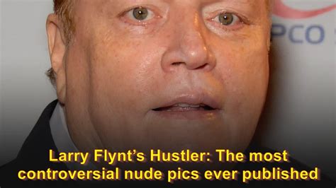 Larry Flynts Hustler The Most Controversial Nude Pics Ever Published