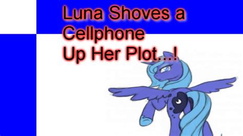 Luna Shoves A Cellphone Up Her Plot ~ Mlp Fan Fiction Clop Sort Of