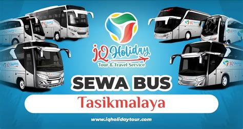 sewa bus pariwisata tasikmalaya info dan harga iq holiday tour
