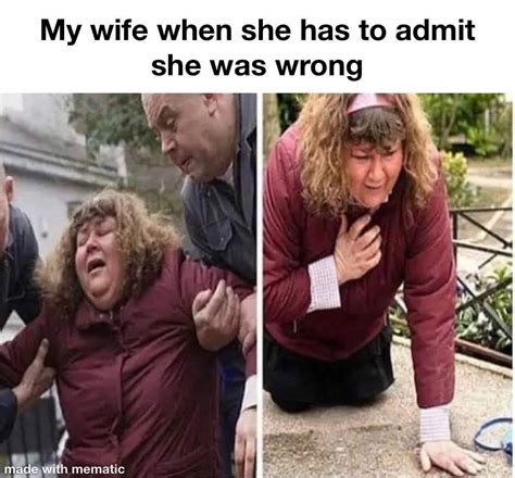 My Wife When She Has To Admit She Was Wrong Pictures Photos And