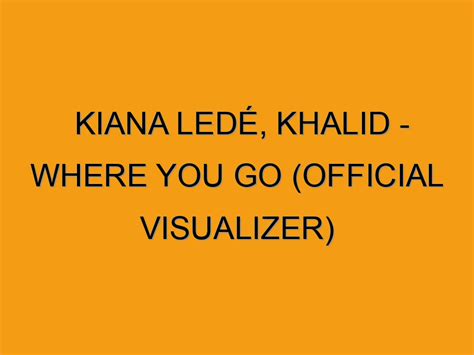 Kiana Ledé Khalid Where You Go Official Visualizer Folded Waffle