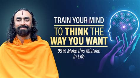 Train Your Mind To Think The Way You Want 99 Make This Mistake In