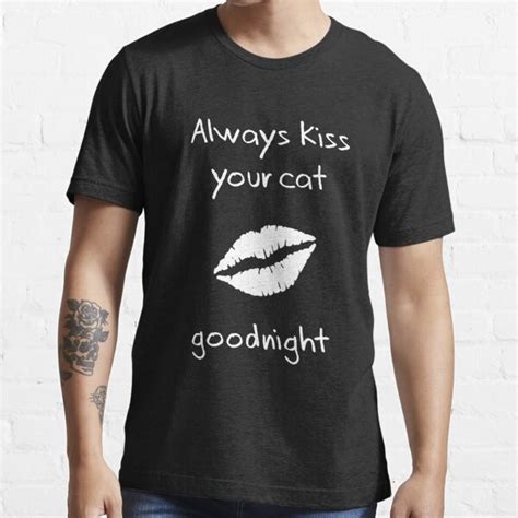 Always Kiss Your Cat Goodnight T Shirt By Nafagi Redbubble Cat T Shirts Cat Lover T