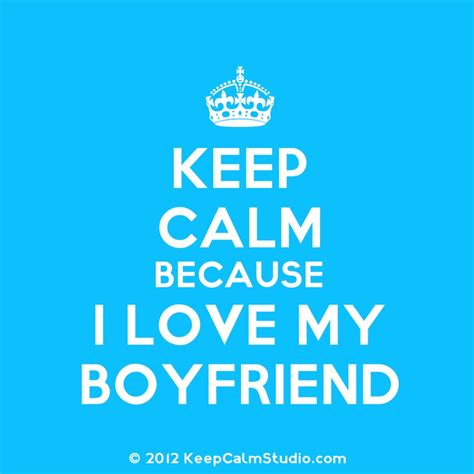 Keep Calm Because I Love My Boyfriend Love My Boyfriend Calm Quotes