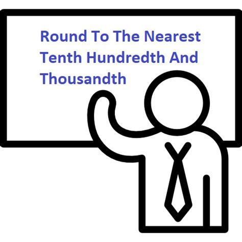 Round To Tenth Hundredth And Thousandths Math Calculations