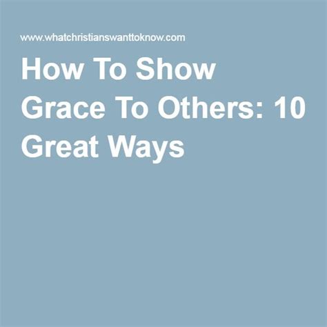 How To Show Grace To Others 10 Great Ways Grace Grace