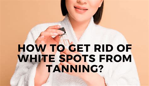 How To Get Rid Of White Spots From Tanning Spots Reason And Treatment