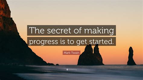 Mark Twain Quote “the Secret Of Making Progress Is To Get Started”