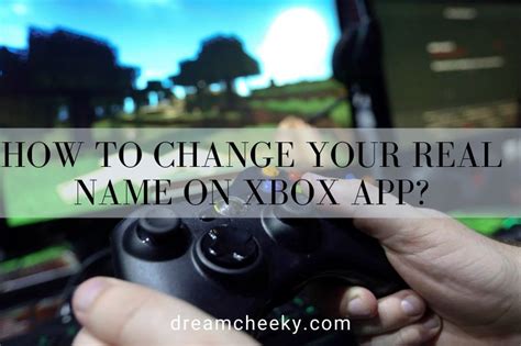 How To Change Your Real Name On Xbox App 2022 Dream Cheeky