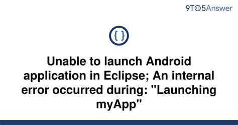 Solved Unable To Launch Android Application In Eclipse 9to5answer