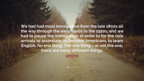 Rush Limbaugh Quote We Had Had Mass Immigration From The Late 1800s