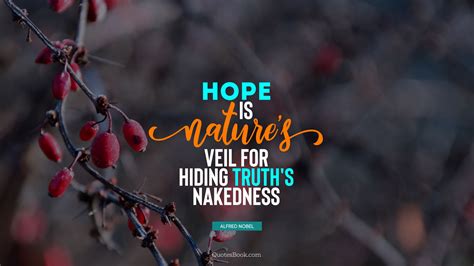 Hope Is Nature S Veil For Hiding Truth S Nakedness Quote By Alfred