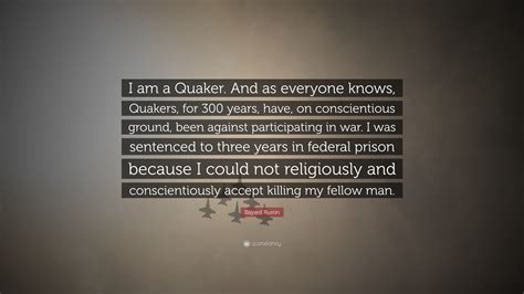 Bayard Rustin Quote “i Am A Quaker And As Everyone Knows Quakers