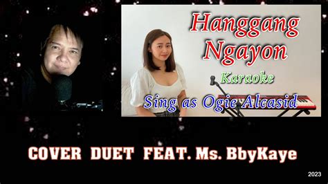 Hanggang Ngayon Cover Duet Ft Bbkaye Ogie Alcasid Regine Velazquez Alcasid Youtube