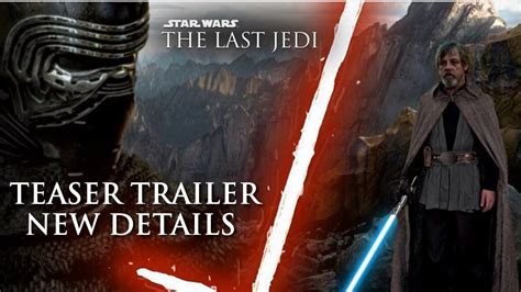 Star Wars Episode 8 The Last Jedi Teaser Trailer Leaked Details New
