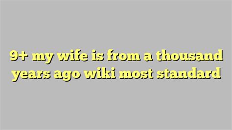 9 My Wife Is From A Thousand Years Ago Wiki Most Standard Công Lý And Pháp Luật