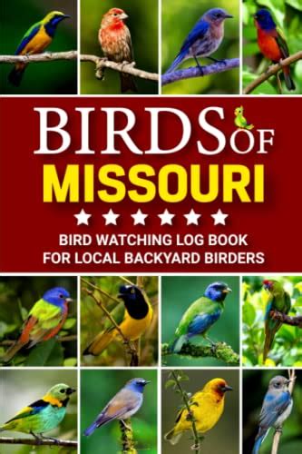 Birds Of Missouri Bird Watching Log Book For Local Backyard Birders