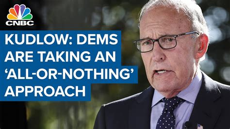 Larry Kudlow On Stimulus Stalemate Democrats Are Taking An ‘all Or