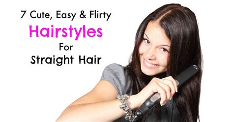 Among the cute easy hairstyles for straight hair are braids and ponytails. 7 Cute, Easy and Flirty Hairstyles For Straight Hair - My ...