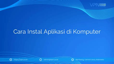 Cara Instal Aplikasi Di Komputer VPN Co Id