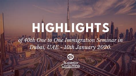 Highlights 40th Immigration Seminar In Dubai One To One