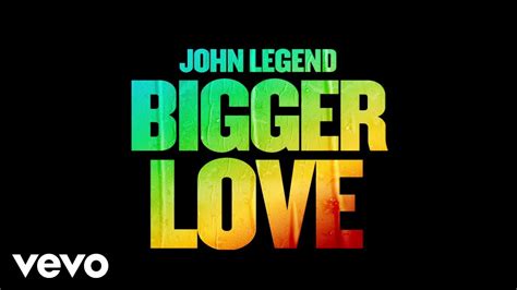 John Legend Bigger Love Official Audio Youtube