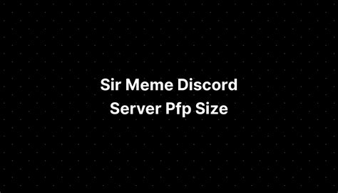 Sir Meme Discord Server Pfp Template Imagesee
