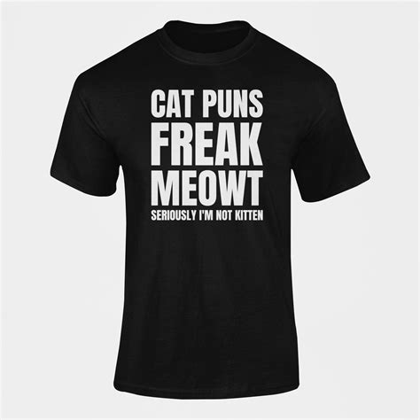 Cat Puns Freak Meowt Me Out Not Kitten T Shirt Buy Online In South Africa