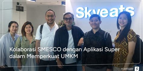 Silaturahmi Dengan Pimpinan SMESCO Aplikasi Super Jajaki Potensi