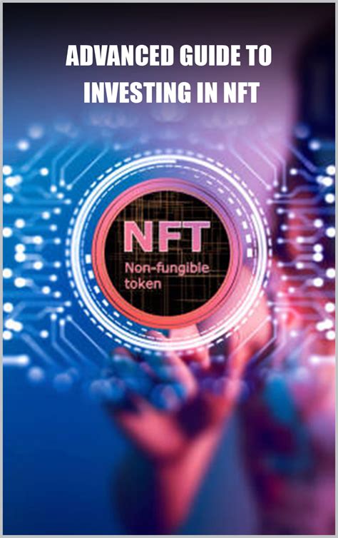 Advanced Guide To Investing In Nft Learn How To Buy And Sell Nft To Profit From Market Trends
