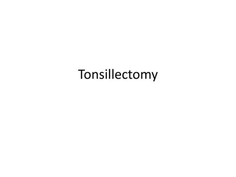 Ppt Tonsillectomy Powerpoint Presentation Free Download Id3033260