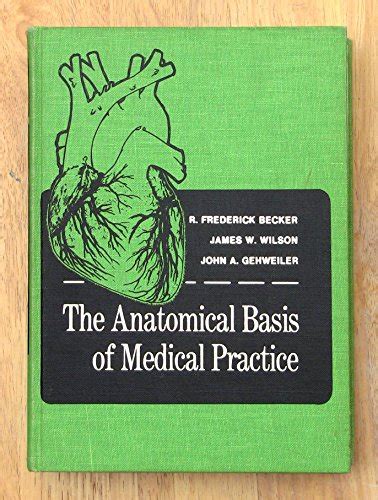 The Anatomical Basis Of Medical Practice Becker R Frederick