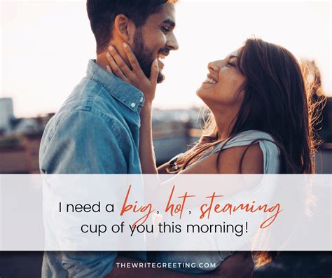 Flirty Good Morning Quotes For Him Get Him All Hot And Bothered The Write Greeting