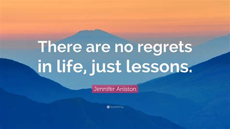 Jennifer Aniston Quote “there Are No Regrets In Life Just Lessons”