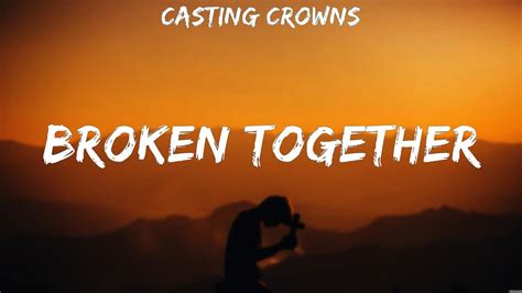 Broken Together Casting Crowns Lyrics Through It All Just Be