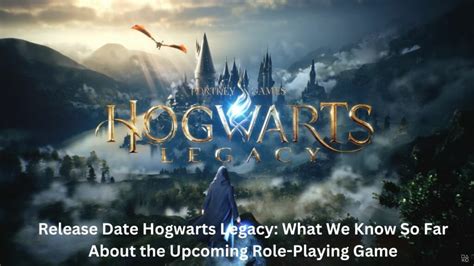 Release Date Hogwarts Legacy What We Know So Far About The Upcoming