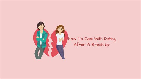 How To Deal With Dating After A Break Up Your 2am Friend