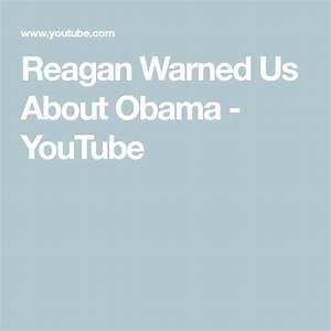 Reagan Warned Us About Obama Youtube Obama Reagan Warn