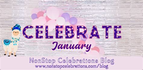 What To Celebrate January 11 Thru 17 2021 Nonstop Celebrations Blog