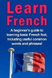 Learn French: A beginner's guide to learning basic French fast ...