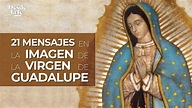 Los 21 mensajes en la imagen de la Virgen de Guadalupe - YouTube
