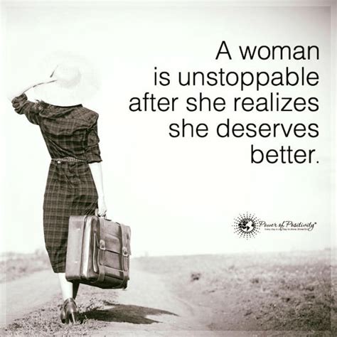 A Woman Is Unstoppable After She Realizes She Deserves Better 101 Quotes