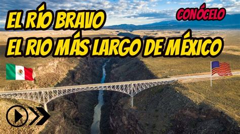 Rio Bravo Documental El Rio Bravo Donde Nace Y Desemboca El Rio Mas