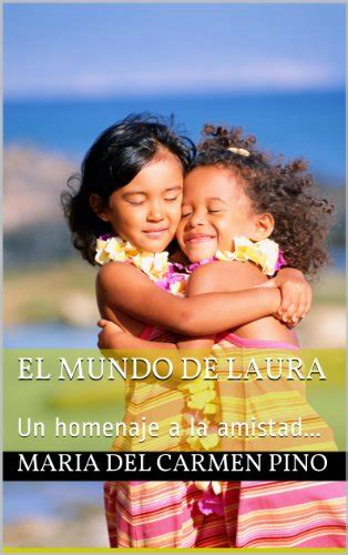El Mundo De Laura Un Homenaje A La Amistad Spanish Edition Ebook