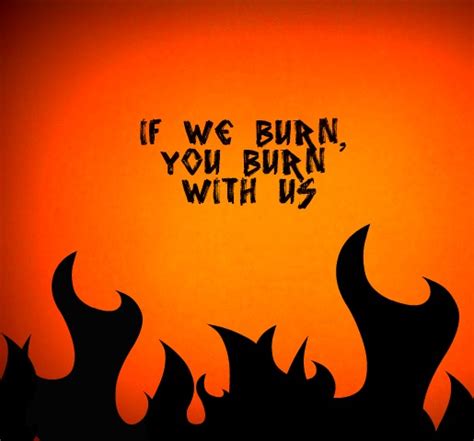 If We Burn You Burn With Us By Galeprimrue On Deviantart